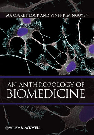 An Anthropology of Biomedicine - Margaret Lock, Vinh-Kim Nguyen