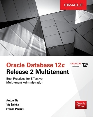 Oracle Database 12c Release 2 Multitenant - Anton Els, Vit Spinka, Franck Pachot