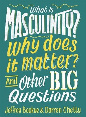 What is Masculinity? Why Does it Matter? And Other Big Questions - Jeffrey Boakye, Darren Chetty