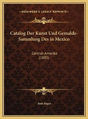 Catalog Der Kunst Und Gemalde-Sammlung Des in Mexico - Juan Bages