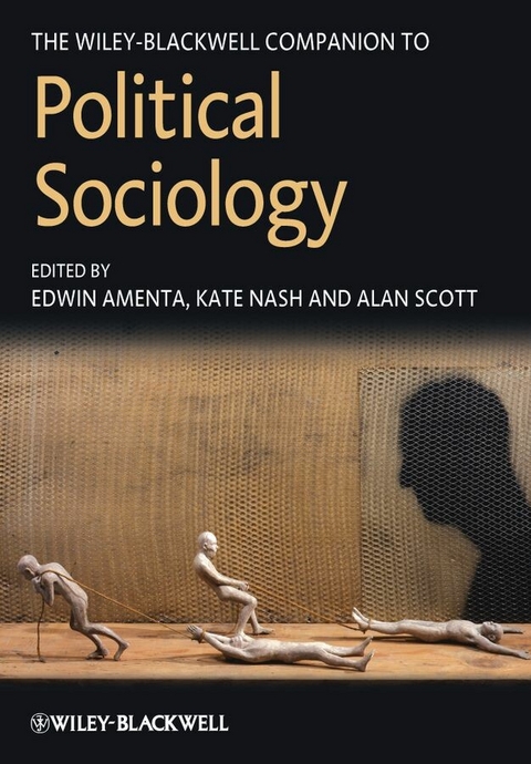 The Wiley-Blackwell Companion to Political Sociology - Edwin Amenta, Kate Nash, Alan Scott