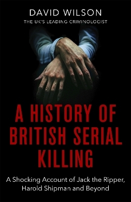A History Of British Serial Killing - David Wilson