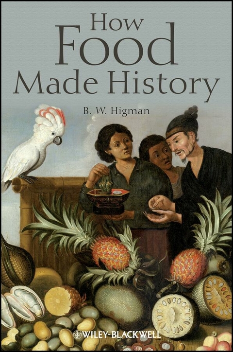 How Food Made History - B. W. Higman