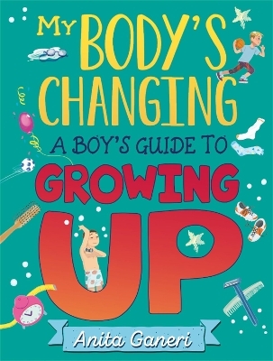 My Body's Changing: A Boy's Guide to Growing Up - Anita Ganeri