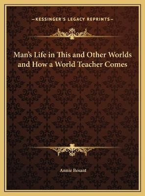 Man's Life in This and Other Worlds and How a World Teacher Comes