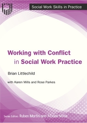 Working with Conflict in Social Work Practice - Brian Littlechild, Karen Mills, Rose Parkes