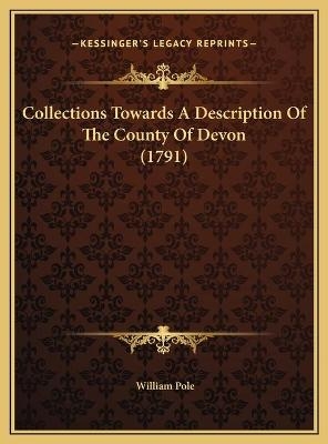 Collections Towards A Description Of The County Of Devon (1791) - William Pole