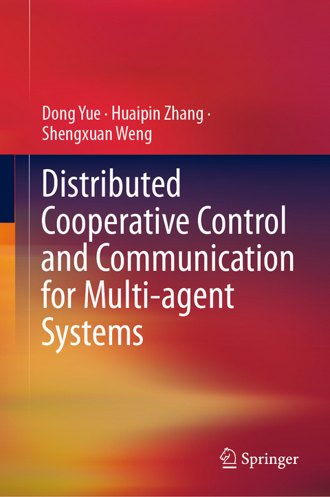 Distributed Cooperative Control and Communication for Multi-agent Systems - Dong Yue, Huaipin Zhang, Shengxuan Weng