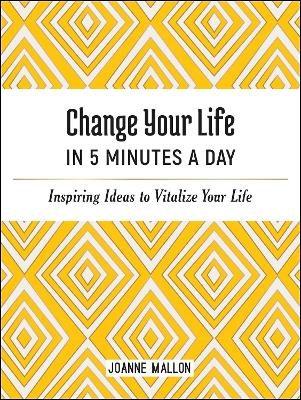 Change Your Life in 5 Minutes a Day - Joanne Mallon