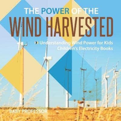 The Power of the Wind Harvested - Understanding Wind Power for Kids Children's Electricity Books -  Baby Professor