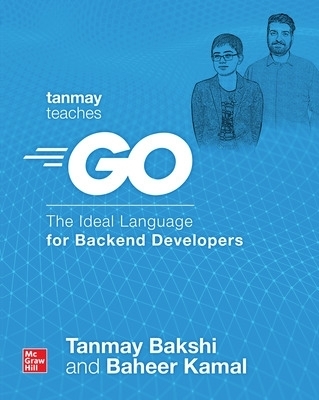 Tanmay Teaches Go: The Ideal Language for Backend Developers - Tanmay Bakshi, Baheer Kamal