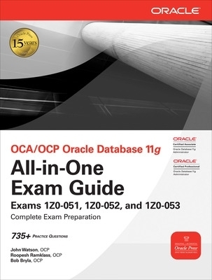 Oca/Ocp Oracle Database 11g All-In-One Exam Guide - John Watson, Roopesh Ramklass, Bob Bryla