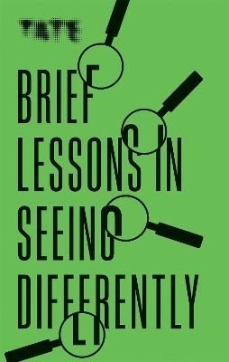 Tate: Brief Lessons in Seeing Differently - Frances Ambler