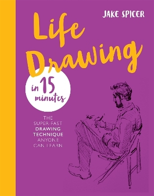 Life Drawing in 15 Minutes - Jake Spicer