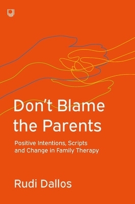 Don't Blame the Parents: Corrective Scripts and the Development of Problems in Families - Rudi Dallos