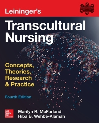 Leininger's Transcultural Nursing: Concepts, Theories, Research & Practice, Fourth Edition - Marilyn McFarland, Hiba Wehbe-Alamah