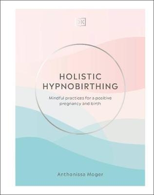 Holistic Hypnobirthing - Anthonissa Moger