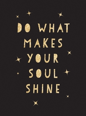 Do What Makes Your Soul Shine - Summersdale Publishers