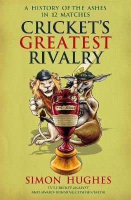 Cricket's Greatest Rivalry - Simon Hughes