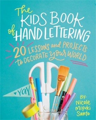 The Kids' Book of Hand Lettering - Nicole Miyuki Santo
