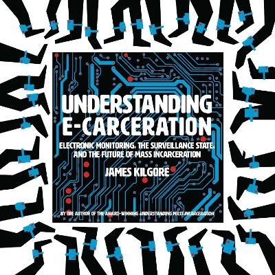 Understanding E-Carceration - James Kilgore