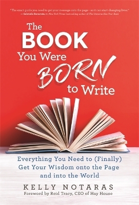 The Book You Were Born to Write - Kelly Notaras