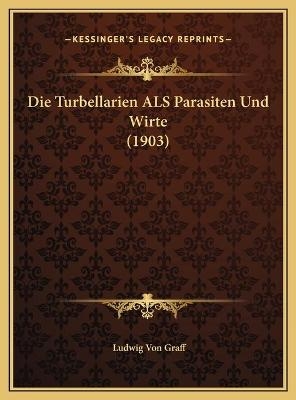 Die Turbellarien ALS Parasiten Und Wirte (1903) - Ludwig Von Graff