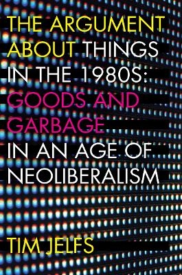 The Argument About Things in the 1980s - Tim Jelfs
