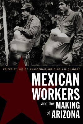 Mexican Workers and the Making of Arizona - 