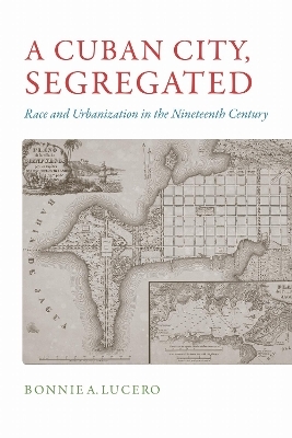A Cuban City, Segregated - Bonnie A. Lucero