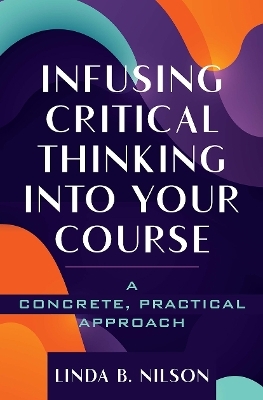 Infusing Critical Thinking Into Your Course - Linda B. Nilson