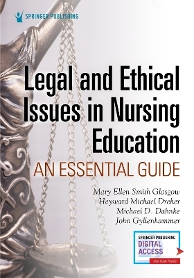 Legal and Ethical Issues in Nursing Education - Mary Ellen Smith Glasgow, H. Michael Dreher, Michael D. Dahnke, John Gyllenhammer