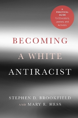 Becoming a White Antiracist - Stephen D. Brookfield, Mary E. Hess