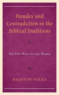 Paradox and Contradiction in the Biblical Traditions