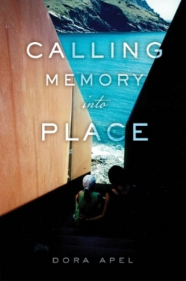Calling Memory Into Place - Dora Apel