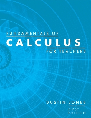 Fundamentals of Calculus for Teachers - Dustin Jones
