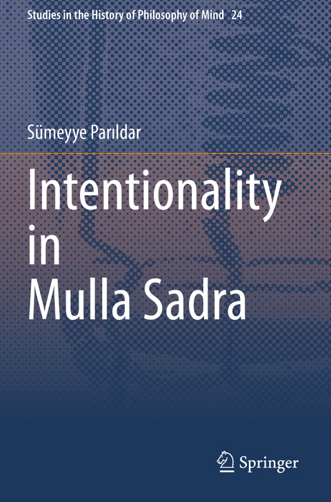 Intentionality in Mulla Sadra - S&uuml;meyye Parıldar