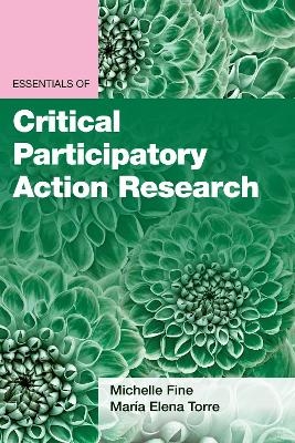 Essentials of Critical Participatory Action Research - Michelle Fine, Mar&iacute;a Elena Torre