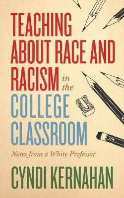 Teaching About Race and Racism in the College Classroom - Cyndi Kernahan