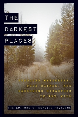 The Darkest Places -  The Editors of Outside Magazine