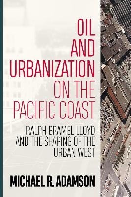 Oil and Urbanization on the Pacific Coast - Michael R. Adamson