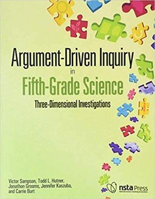 Argument-Driven Inquiry in Fifth-Grade Science - Victor Sampson, Todd L. Hutner, Jonathon Grooms, Jennifer Kaszuba, Carrie Burt
