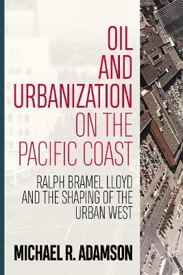 Oil and Urbanization on the Pacific Coast - Michael R. Adamson