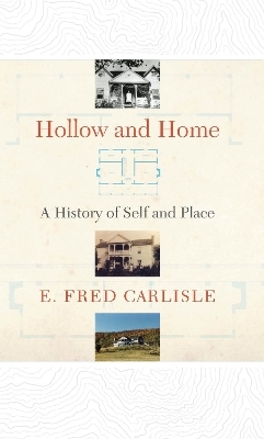 Hollow and Home: a History of Self and Place - E. Fred Carlisle