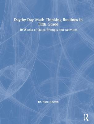 Day-by-Day Math Thinking Routines in Fifth Grade - Nicki Newton