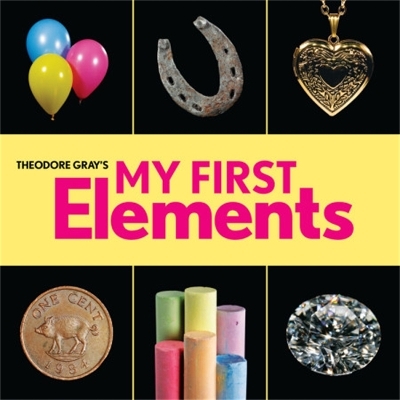 Theodore Gray's My First Elements - Theodore Gray