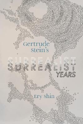 Gertrude Stein's Surrealist Years - Ery Shin
