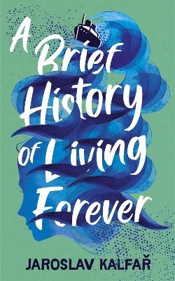 A Brief History of Living Forever - Jaroslav Kalfar