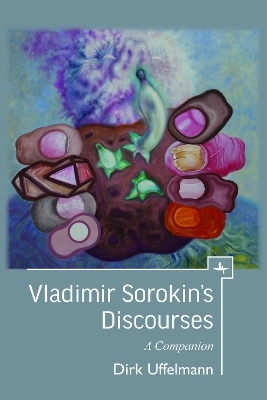 Vladimir Sorokin's Discourses - Dirk Uffelmann