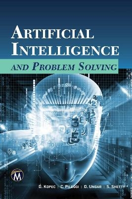 Artificial Intelligence and Problem Solving - Danny Kopec, Christopher Pileggi, David Ungar, Shweta Shetty
